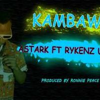 Kambawe - Astark Ft Rykenz Unit