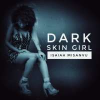 Dark Skin Girl - Isaiah Misanvu