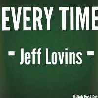 Every Time - Jeff Lovins