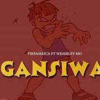 Gansiwa - Wembley Mo ft Fik Fameica