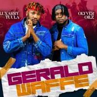 Gerald waffe - Luxarry Tuula ft Olyver Oilz