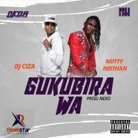 Gukubira Wa - DJ Ciza ft. Nutty Neithan