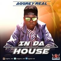 In Da House - Aggrey Real