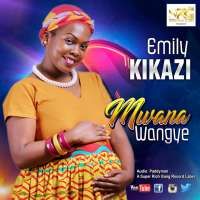 Mwana Wangye - Emily Mwebaze Kikazi