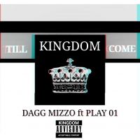 Till Kingdom Come - Dagg Mizzo ft Play 01