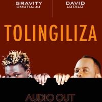 Tolingiliza - Gravity Omutujju ft David Lutalo