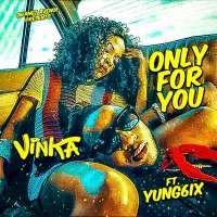 Only for you - Vinka ft Yung6ix