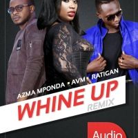 Whine Up (Remix) - Avm ft Ratigan & Azma Mponda
